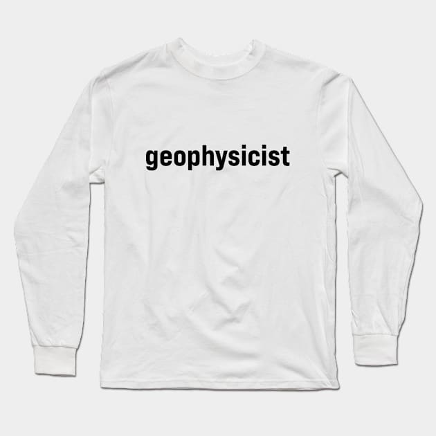 Geophysicist Long Sleeve T-Shirt by ElizAlahverdianDesigns